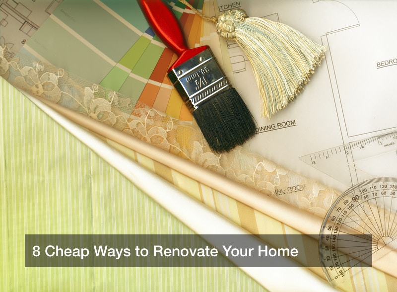 8 Cheap Ways to Renovate Your Home