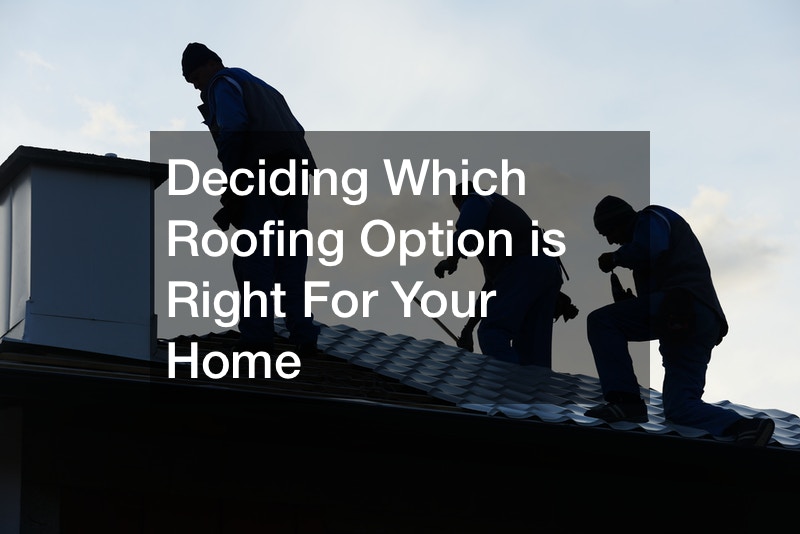 Deciding Which Roofing Option is Right For Your Home