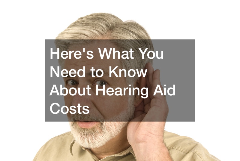 Heres What You Need to Know About Hearing Aid Costs
