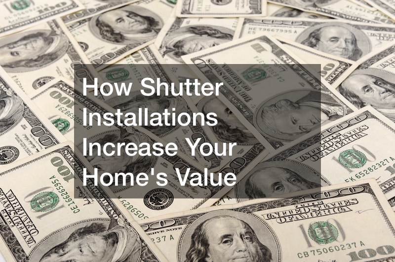 How Shutter Installations Increase Your Homes Value