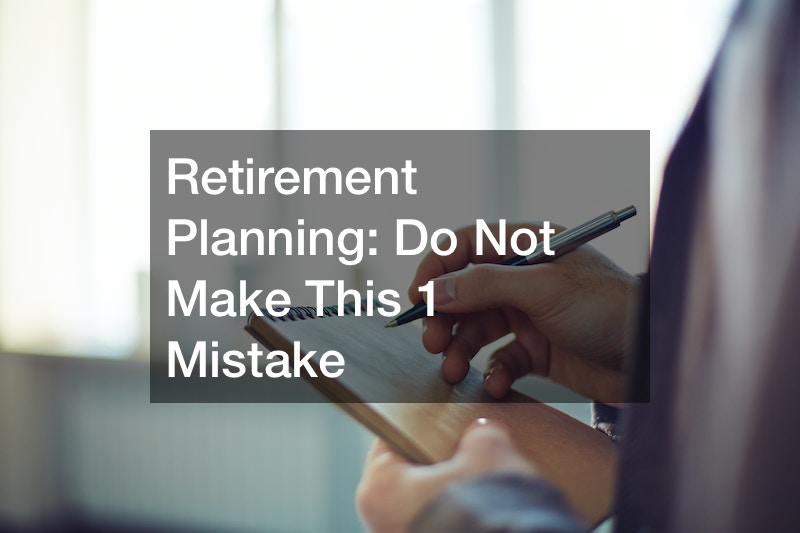 Retirement Planning  Do Not Make This 1 Mistake