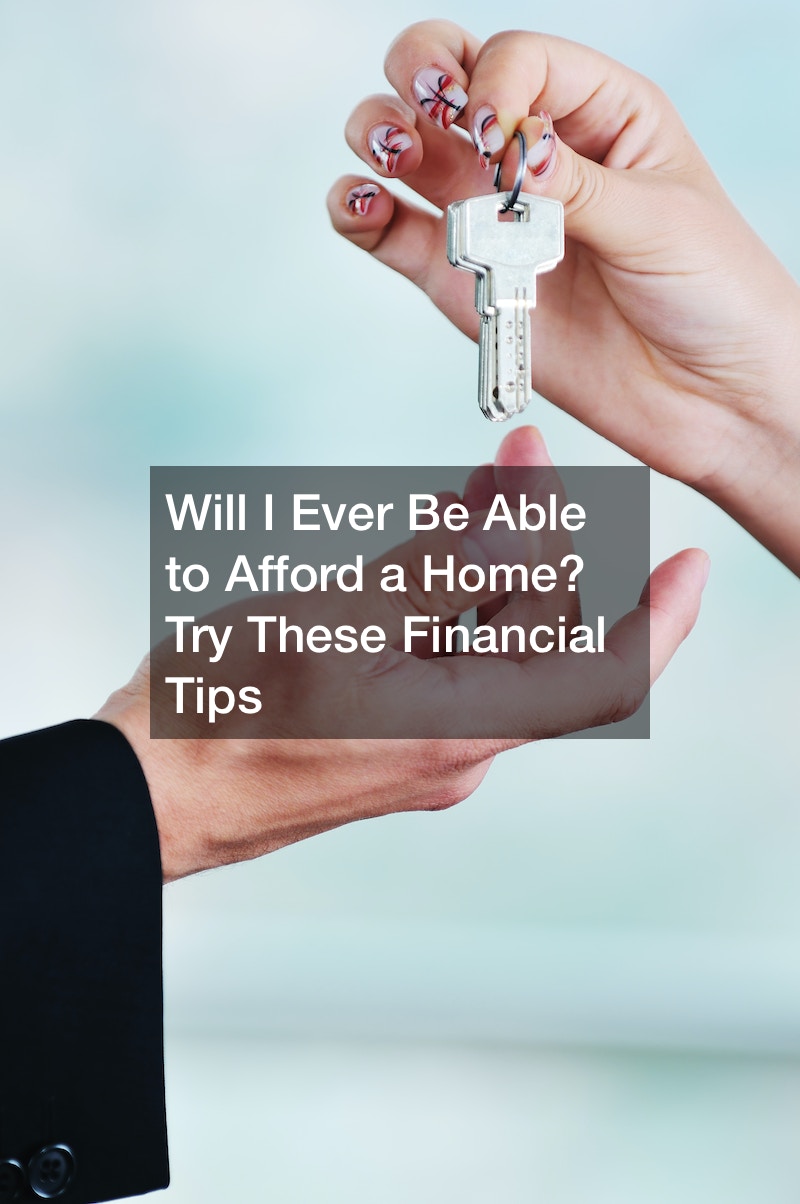 Will I Ever Be Able to Afford a Home? Try These Financial Tips