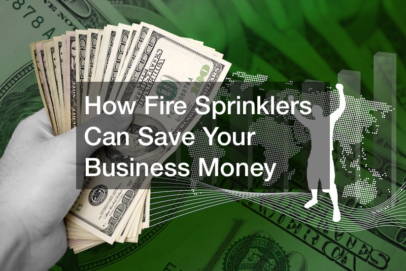 How Fire Sprinklers Can Save Your Business Money