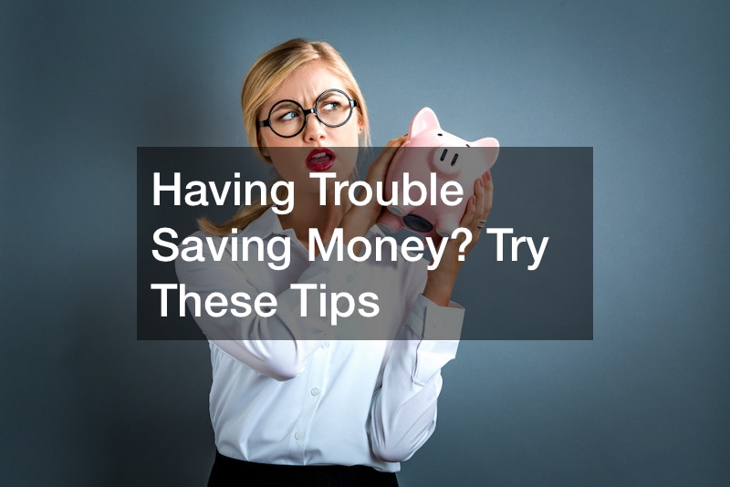 Having Trouble Saving Money? Try These Tips