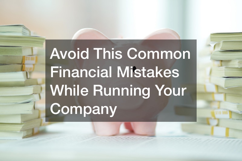 Avoid These Common Financial Mistakes While Running Your Company