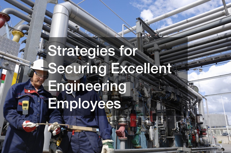Strategies for Securing Excellent Engineering Employees