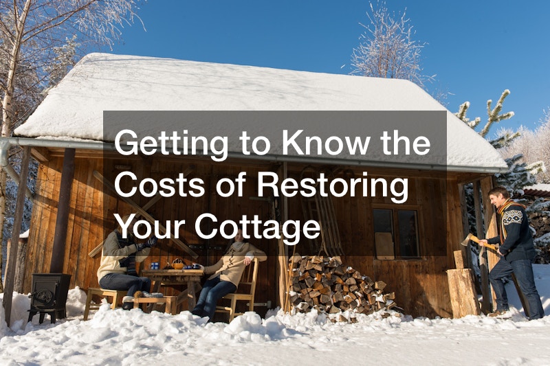 Getting to Know the Costs of Restoring Your Cottage