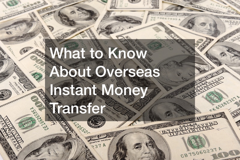 What to Know About Overseas Instant Money Transfer