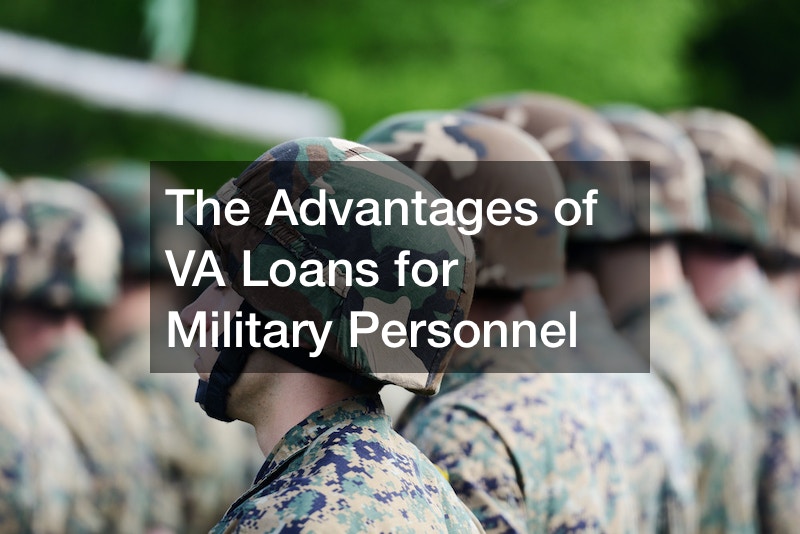 The Advantages of VA Loans for Military Personnel