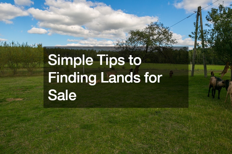 Simple Tips to Finding Lands for Sale