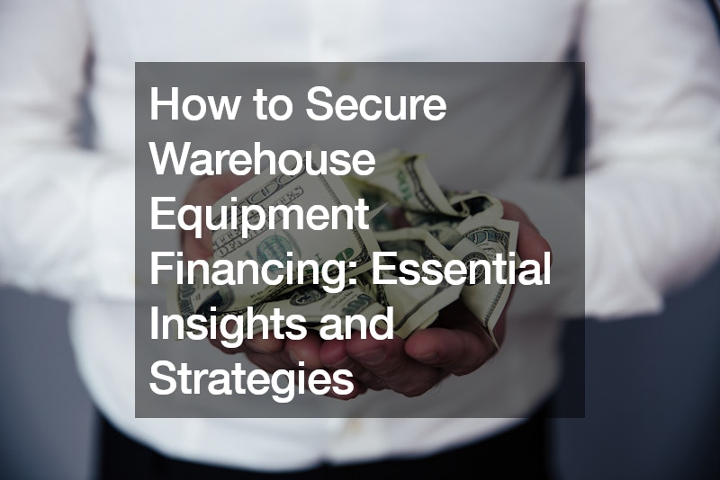 How to Secure Warehouse Equipment Financing  Essential Insights and Strategies