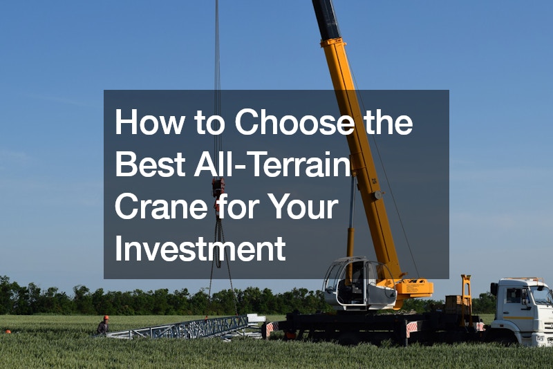 How to Choose the Best All-Terrain Crane for Your Investment