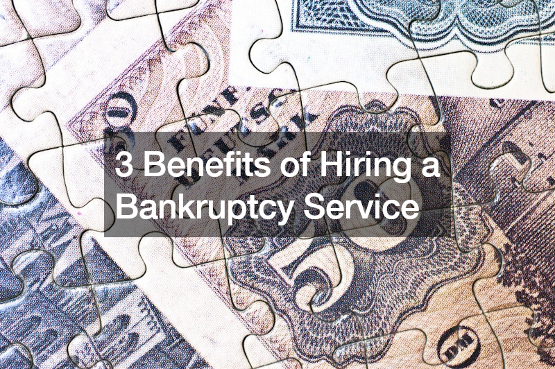 3 Benefits of Hiring a Bankruptcy Service